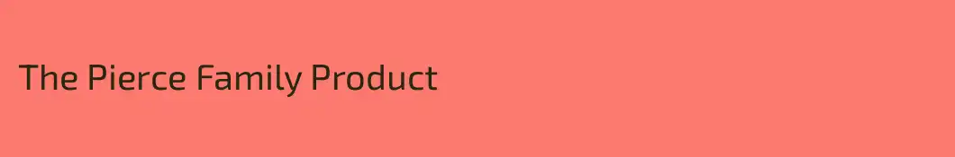 The Pierce Family Product